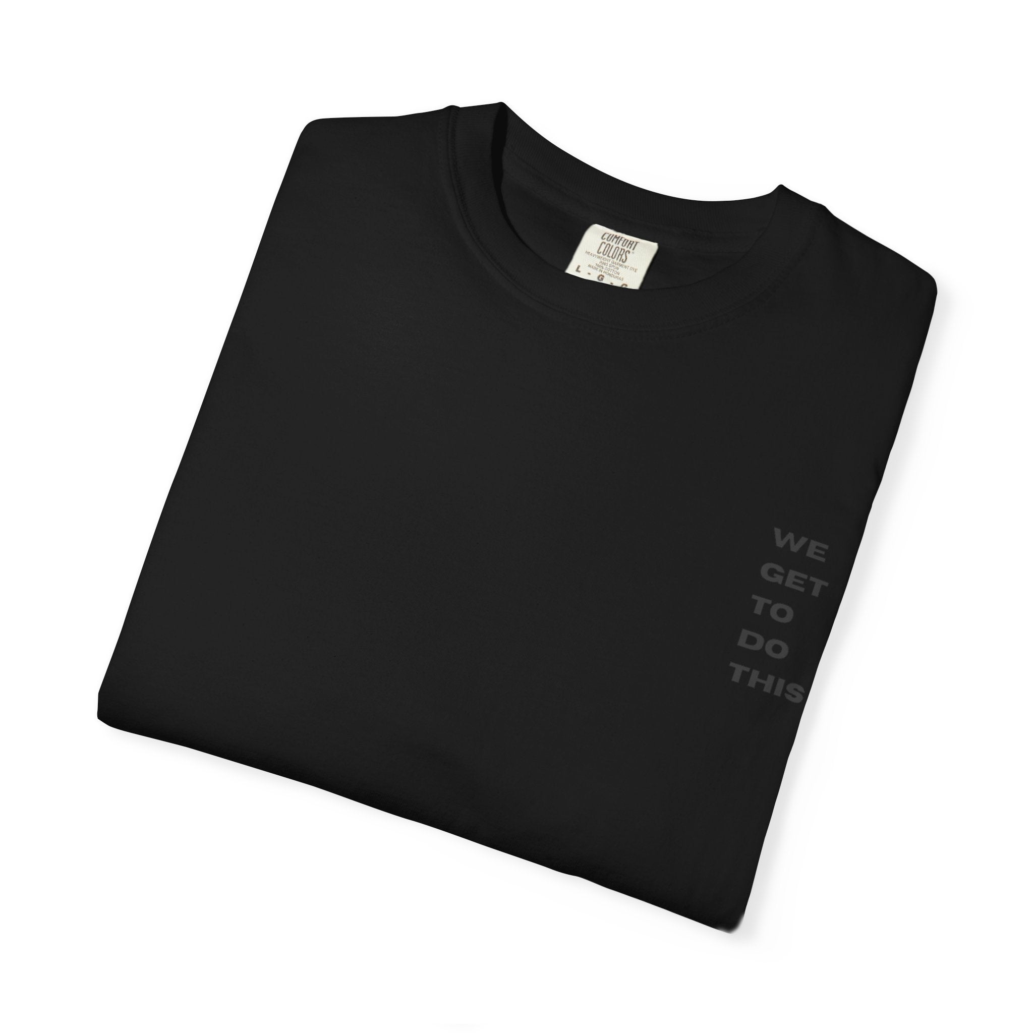 We Get To Do This, We Serve Others By Serving God Unisex Garment-Dyed T-shirt